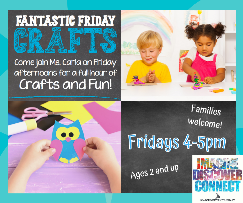 Fantastic Friday Crafts at Seaford District Library. Free to the public, ages 2 and up. 